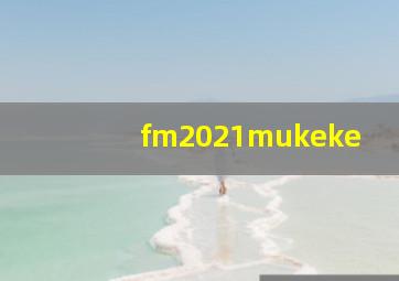 fm2021mukeke